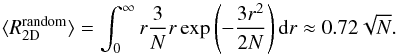 \begin{equation} \langle R_{\mathrm{2D}}^{\mathrm{random}} \rangle= \int_0^\infty r \frac{3}{N} r \exp\left( -\frac{3 r^2}{2N} \right) \mathrm{d}r \approx 0.72 \sqrt{N} . \end{equation}