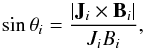 Mathematical equation: \begin{equation} \sin \theta_i = \frac{| {\vec J}_i \times {\vec B}_i |}{J_i B_i}, \label{eqn4} \end{equation}