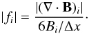 Mathematical equation: \begin{equation} |f_i| = \frac{|(\nabla \cdot {\vec B})_i|}{6 B_i / \Delta x}\cdot \label{eqn5} \end{equation}