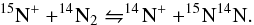 Mathematical equation: \begin{equation} \label{eq:react2} ^{15}\mrm{N}^+ + ^{14}\!\mrm{N}_2 \leftrightharpoons ^{14}\!\mrm{N}^+ + ^{15}\!\mrm{N}^{14}\mrm{N} . \end{equation}