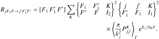 Mathematical equation: \appendix \setcounter{section}{1} \begin{eqnarray} \label{eq:Rates} R_{jF_1F \rightarrow j'F'_1F'} = [F_1\,F'_1\,F'] \sum_K \wsxj{F_1}{F'_1}{K}{F'}{F}{I_2}^2 \wsxj{j}{j'}{K}{F'_1}{F_1}{I_1}^2 \nonumber\\ \times \left\langle \frac{\pi}{k_j^2} P^K_{jj'} \right\rangle_T \mrm{e}^{E_j/k_{\rm B} T} . \end{eqnarray}