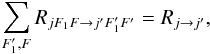 Mathematical equation: \appendix \setcounter{section}{1} \begin{equation} \label{eq:sum} \sum_{F'_1,F} R_{jF_1F \rightarrow j'F'_1F'} = R_{j \rightarrow j'} , \end{equation}