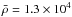 Mathematical equation: \hbox{$\bar{\rho}=1.3\times10^4$}