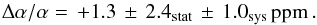 \begin{equation} \daa = \,\ReportStatisticalandSystematicError{\wsystemAdaaOnePlace} {\wsystemAdaaStatisticalErrorOnePlace} {\wsystemAdaaSystematicErrorOnePlace}\mbox{\,ppm}\,. \end{equation}