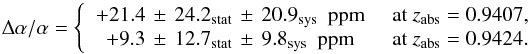 \begin{equation} \label{eq:res094} \daa=\left\{ \begin{array}{c l} \ReportStatisticalandSystematicError{\wsystemEdaaOnePlace} {\wsystemEdaaStatisticalErrorOnePlace}{\wsystemEdaaSystematicErrorOnePlace} \,\, \,{\rm ppm} &\,\, \mbox{at } \zabs=\systemERedshift,\\ \ReportStatisticalandSystematicError{\wsystemDdaaOnePlace} {\wsystemDdaaStatisticalErrorOnePlace}{\wsystemDdaaSystematicErrorOnePlace}\,\, \, {\rm ppm} & \,\, \mbox{at } \zabs=\systemDRedshift. \end{array} \right. \end{equation}