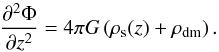 Mathematical equation: \begin{equation} \label{Poisson3} \frac{\partial^2\Phi}{\partial z^2} = 4\pi G\left(\rho_{\rm s}(z)+\rho_{\rm dm}\right). \end{equation}
