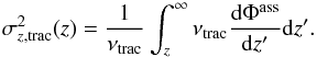 Mathematical equation: \begin{equation} \label{sigma_z_tracer} \sigma_{z,\rm trac}^{2}(z) = \frac{1}{\nu_{\rm trac}}\int^\infty_z\nu_{\rm trac}\frac{\mathrm{d}\Phi^{\rm ass}}{\mathrm{d}z'}\mathrm{d}z'. \end{equation}