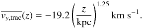 Mathematical equation: \begin{equation} \label{mean_y_tracer} \overline{v_{y,\rm trac}}(z) = -19.2\left(\frac{z}{{\rm kpc}}\right)^{1.25} {\rm km~s^{-1}}. \end{equation}