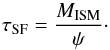\begin{equation} \tau_{\rm SF} = \frac{M_{\rm ISM}}{\psi}\cdot \label{eq:tau_sf} \end{equation}