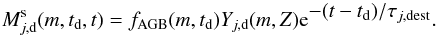 \begin{equation} \label{eq:Mdustsurv} M^{\rm s}_{j,\rm d}(m,t_{\rm d}, t) = f_{\rm AGB}(m,t_{\rm d}) Y_{j,\rm d}(m,Z) {\rm e}^{\displaystyle -{(t-t_{\rm d})/\tau_{j,\rm dest}}}. \end{equation}