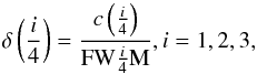 \begin{equation} \delta\left(\frac{i}{4}\right) = \frac{c\left(\frac{i}{4}\right)}{\mathrm{FW}\frac{i}{4}\mathrm{M}}, i=1,2,3, \end{equation}