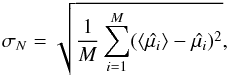 \begin{eqnarray*} \sigma_N = \sqrt{\frac{1}{M}\sum_{i = 1}^{M}(\langle \hat{\mu_i}\rangle - \hat{\mu_i})^2} , \end{eqnarray*}