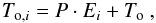 \begin{eqnarray*} T_{{\rm o},i} = P \cdot E_i + T_{\rm o}\ , \end{eqnarray*}