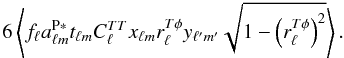 \appendix \setcounter{section}{1} \begin{equation} 6\left\langle f_\ell a_{\ell m}^{\rm P*} t_{\ell m} C_\ell^{TT} x_{\ell m}r_\ell^{T\phi} y_{\ell' m'}\sqrt{1-\left(r_\ell^{T\phi}\right)^2} \right\rangle. \end{equation}
