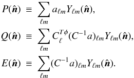 \begin{eqnarray} \label{eq:maps} P(\hat{\vec{n}})&\equiv&\sum_{\ell m} a_{\ell m}Y_{\ell m}(\hat{\vec{n}}), \nonumber\\ Q(\hat{\vec{n}})&\equiv&\sum_{\ell m} C^{T \phi}_\ell (C^{-1} a)_{\ell m} Y_{\ell m}(\hat{\vec{n}}), \\ E(\hat{\vec{n}})&\equiv&\sum_{\ell m} (C^{-1} a)_{\ell m} Y_{\ell m}(\hat{\vec{n}}). \nonumber \end{eqnarray}