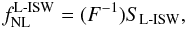 \begin{equation} f_{\rm NL}^{\rm L{\text -}ISW} = (F^{-1})S_{\rm L{\text -}ISW}, \label{eq:est} \end{equation}
