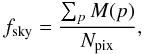 \begin{equation} f_{\rm sky}=\frac{\sum_p M( p) }{N_{\rm pix}}, \end{equation}