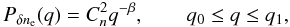 \begin{equation} P_{\delta n_{\rm e}}(q)=C_n^2q^{-\beta}, \qquad q_0\le q\le q_1 , \end{equation}