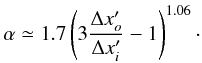 \begin{equation} \alpha \simeq 1.7\left(3\frac{\Delta x_o^\prime}{\Delta x_i^\prime}-1\right)^{1.06}\cdot \end{equation}