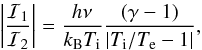\begin{equation} \label{eq:verhouding} \left|\frac{\mathcal{I}_1}{\mathcal{I}_2}\right| = \frac{h \nu}{k_{\mathrm{B}} T_\mathrm{i}}\frac{(\gamma-1)}{|T_\mathrm{i}/T_\mathrm{e}-1|}, \end{equation}