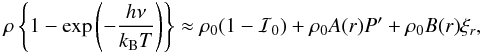 \appendix \setcounter{section}{1} \begin{eqnarray*} \rho \left\{1-\exp\left(-\frac{h \nu}{k_{\mathrm{B}} T}\right)\right\} \approx \rho_0 (1-\mathcal{I}_0) + \rho_0 A(r) P' + \rho_0 B(r) \xi_r, \end{eqnarray*}