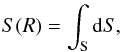 \begin{eqnarray*} S(R)=\int_\mathrm{S} {\rm d}S, \end{eqnarray*}