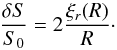 \begin{equation} \label{eq:S_variation} \frac{\delta S}{S_0} = 2\frac{\xi_r(R)}{R}\cdot \end{equation}