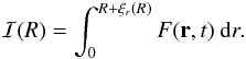 \begin{eqnarray*} \mathcal{I}(R)=\int_0^{R+\xi_r(R)} F(\vec{r},t)\ {\rm d}r. \end{eqnarray*}