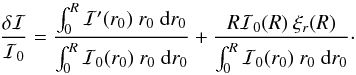 \begin{equation} \label{eq:I_variation} \frac{\delta\mathcal{I}}{\mathcal{I}_0}=\frac{\int_0^{R} \mathcal{I}'(r_0)\ r_0\ {\rm d}r_0}{\int_0^{R} \mathcal{I}_0(r_0)\ r_0\ {\rm d}r_0}+\frac{R \mathcal{I}_0(R)\ \xi_r(R)}{\int_0^{R} \mathcal{I}_0(r_0)\ r_0\ {\rm d}r_0}\cdot \end{equation}