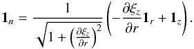 \begin{eqnarray*} \vec{1}_n=\frac{1}{\sqrt{1+\left(\frac{\partial\xi_z}{\partial r}\right)^2}}\left(-\frac{\partial\xi_z}{\partial r}\vec{1}_r+\vec{1}_z\right). \end{eqnarray*}
