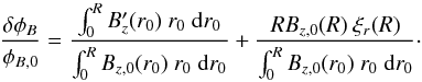 \begin{equation} \label{eq:B_variation} \frac{\delta\phi_B}{\phi_{B,0}}=\frac{\int_0^{R} B_z'(r_0)\ r_0\ {\rm d}r_0}{\int_0^{R} B_{z,0}(r_0)\ r_0\ {\rm d}r_0}+\frac{R B_{z,0}(R)\ \xi_r(R)}{\int_0^{R} B_{z,0}(r_0)\ r_0\ {\rm d}r_0}\cdot \end{equation}