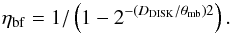 Mathematical equation: \begin{equation} \label{eta_disk} \eta_{\mathrm{bf}} = 1/\left(1-2^{-(D_\mathrm{DISK}/\theta_\mathrm{mb})2}\right). \end{equation}