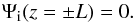 \begin{equation} \Psi_{\rm i}(z=\pm L)=0. \label{eq:Psibound} \end{equation}