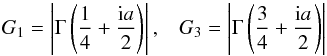 \begin{equation} G_{\rm 1} = \left\vert \Gamma\left({1\over 4}+{{{\rm i}a}\over 2}\right)\right\vert,\hspace{3mm} G_{\rm 3} = \left\vert\Gamma\left ({3\over 4}+{{{\rm i}a}\over 2}\right )\right\vert \end{equation}