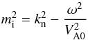 \begin{equation} m^2_{\rm i} = k^2_{\rm n}-{\omega^2 \over V^2_{\rm A0}}\, \label{eq:mio} \end{equation}