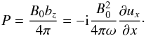\begin{eqnarray} P={{B_{\rm 0}b_z}\over 4\pi}=-{\rm i}{{B^2_{\rm 0}}\over {4\pi \omega}}{{\partial u_x}\over {\partial x}}\cdot \end{eqnarray}