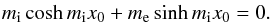 \begin{eqnarray} m_{\rm i} \cosh m_{\rm i} x_0+m_{\rm e} \sinh m_{\rm i} x_0=0. \label{eq:odd} \end{eqnarray}