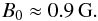 \begin{eqnarray} B_0 \approx 0.9 \, {\rm G}. \label{eq:B} \end{eqnarray}