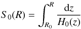 \appendix \setcounter{section}{1} \begin{eqnarray} S_0(R)= \int_{R_0}^{R}{{{\rm d}z}\over {H_0(z)}} \label{eq:S} \end{eqnarray}