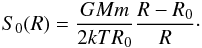 \appendix \setcounter{section}{1} \begin{eqnarray} S_0(R)= {{GM m}\over {2 k T R_0}}{{R-R_0}\over {R}}\cdot \end{eqnarray}