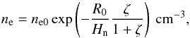 \begin{equation} \label{strat} n_{\rm e}={n_{\rm e0}}\exp\left ({-{R_0\over H_{\rm n}}{\zeta\over {1+\zeta}}}\right ) \ {\rm cm}^{-3}, \end{equation}