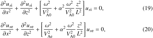 \begin{eqnarray} \label{eq:inside} &&{{\partial^2 u_{x{\rm i}}}\over {\partial x^2}} + {{\partial^2 u_{x{\rm i}}}\over {\partial z^2}} + \left [ {\omega^2 \over V^2_{\rm A0}} +\alpha^2{{\omega^2 } \over V^2_{\rm A0}}{z^2\over L^2} \right ] u_{x{\rm i}} =0, \, \\[2mm] \label{eq:outside} &&{{\partial^2 u_{x{\rm e}}}\over {\partial x^2}} + {{\partial^2 u_{x{\rm e}}}\over {\partial z^2}} + \left [ {\omega^2 \over V^2_{\rm Ae}} +\alpha^2{{\omega^2 } \over V^2_{\rm A0}}{z^2\over L^2} \right ] u_{x{\rm e}} =0, \, \end{eqnarray}