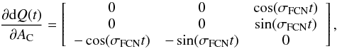 \begin{equation} \label{pd_QAc} \frac{\partial {\rm d}Q(t)}{\partial A_{\rm C}}= \left[ \begin{array}{ccc} 0 & 0 & \cos(\sigma_{\rm FCN} t) \\ 0 & 0 & \sin(\sigma_{\rm FCN} t)\\ -\cos(\sigma_{\rm FCN} t) & -\sin(\sigma_{\rm FCN} t) & 0 \end{array} \right], \end{equation}