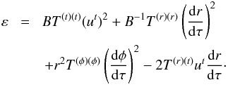 \begin{eqnarray} \nonumber \varepsilon \!&=&\! B T^{(t)(t)}(u^t)^2 + B^{-1}T^{(r)(r)} \left( \frac{{\rm d}r}{{\rm d}\tau}\right)^2 \\ && + r^2 T^{(\phi)(\phi)} \left(\frac{{\rm d} \phi}{{\rm d} \tau} \right)^2 - 2T^{(r)(t)}u^t \frac{{\rm d}r}{{\rm d}\tau}\cdot \label{varepsilon} \end{eqnarray}