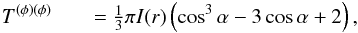 \appendix \setcounter{section}{1} \begin{eqnarray} T^{(\phi)(\phi)} & & ={\textstyle \frac{1}{3}}\pi I(r)\left(\cos^{3}\alpha-3\cos\alpha+2\right) , \end{eqnarray}