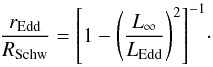 \begin{equation} \label{Eddington-radius} \frac{r_{\rm Edd}}{R_{\rm Schw}} = {\left[1 - \left(\frac{L_\infty}{L_{\rm Edd}} \right)^2\right]^{-1}} \cdot \end{equation}