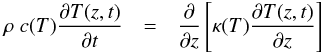 \begin{eqnarray} \rho \ c(T) \frac{\partial T(z,t)}{\partial t} & = & \frac{\partial}{\partial z} \left [\kappa(T) \frac{\partial T(z,t)}{\partial z} \right ] \label{diffeq} \end{eqnarray}
