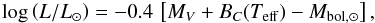 \begin{equation} \label{eq:logl} \log\left( L/L_{\odot} \right) = -0.4\, \left[M_V + B_C(\teff) - M_{\rm bol, \odot }\right] , \end{equation}