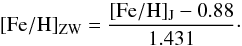 \begin{equation} \label{eq:zw} \fehzw = \frac{\rm [Fe/H]_J - 0.88}{1.431}\cdot \end{equation}