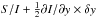 \hbox{$S/I + \frac{1}{2} \partial I/\partial y \times \delta y$}